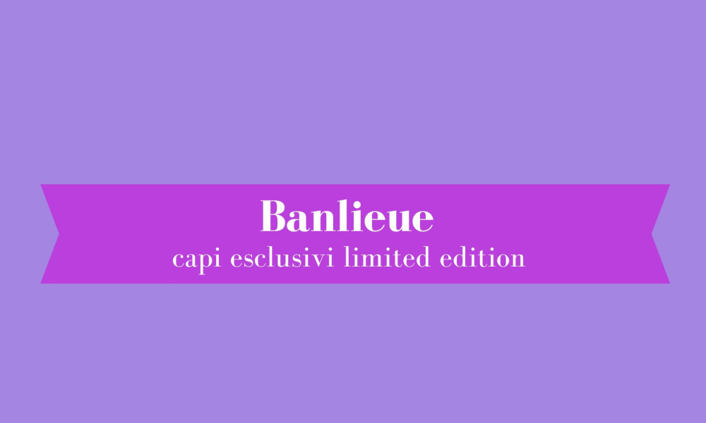 Banlieue capi esclusivi limited edition by Monica Camilla Torino