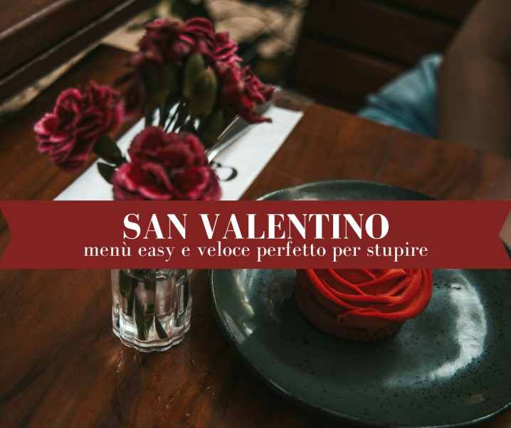 Il menù perfetto di San Valentino per stupire il tuo partner