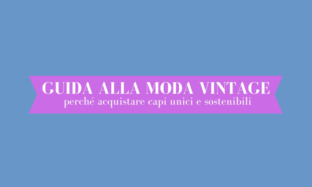 Guida alla moda vintage: perché acquistare capi unici e sostenibili
