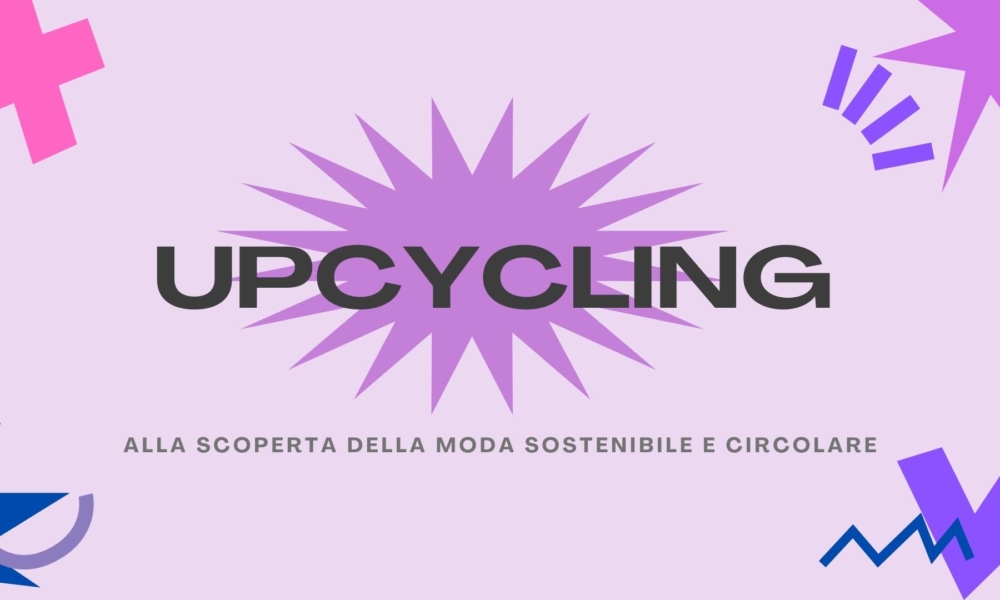 Upcycling: cos’è la moda sostenibile e circolare