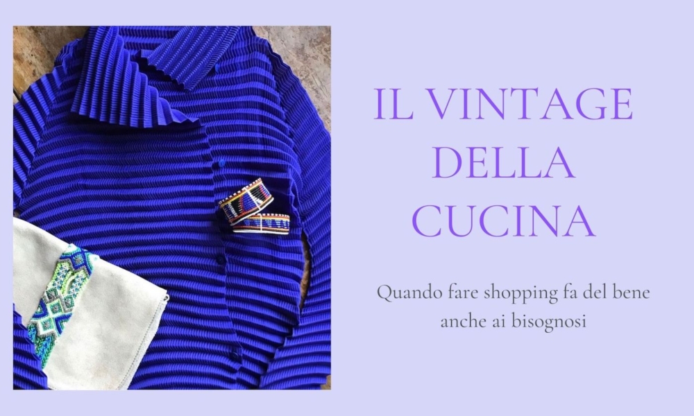 IL VINTAGE DELLA CUCINA: QUANDO LO SHOPPING FA BENE… NON SOLO A CHI LO FA!