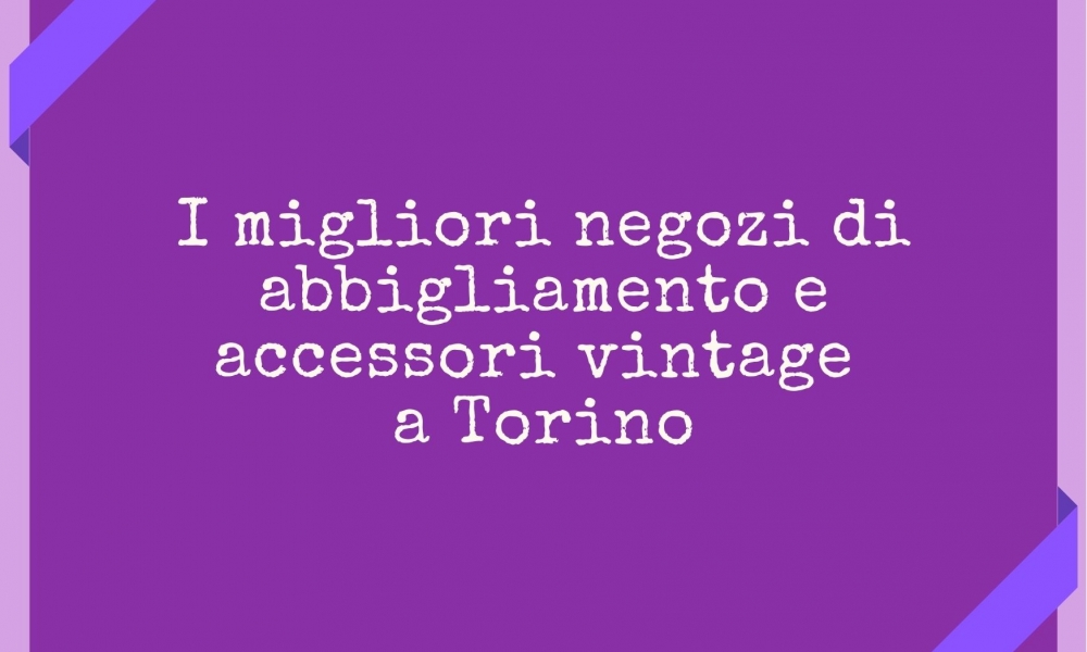 Abbigliamento e accessori vintage a Torino