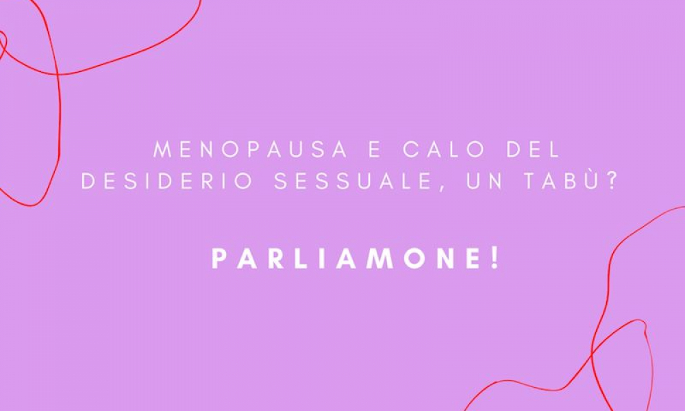Menopausa e calo del desiderio sessuale: parliamone!