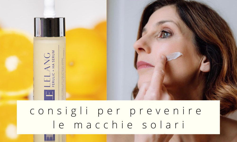 Come prevenire le macchie solari: tutti i consigli