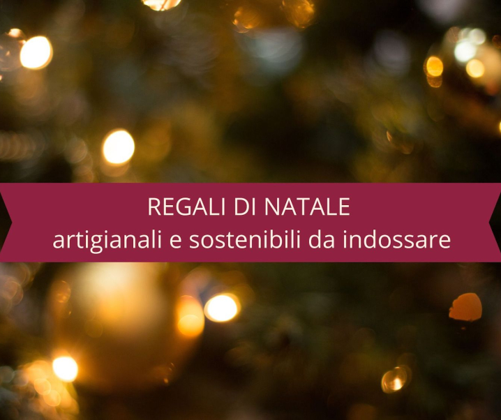 6 regali di Natale artigianali e sostenibili da mettere sotto l’albero: qualcosa di originale da indossare