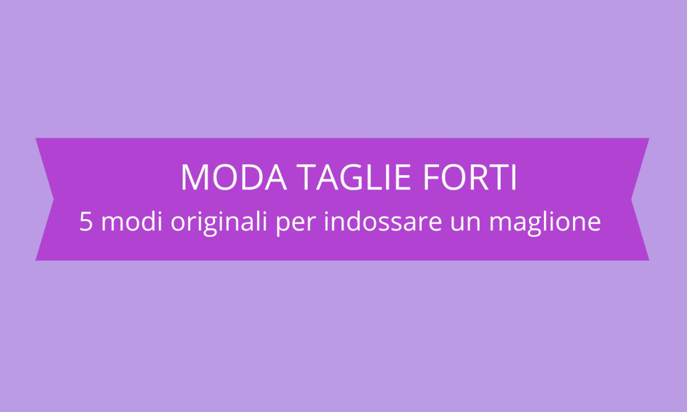 Moda taglie forti: 5 modi per indossare un semplice maglione in modo originale 