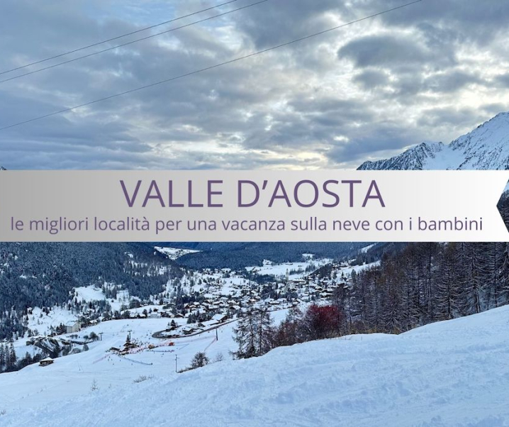Valle d’Aosta: le 14 migliori località per una vacanza sulla neve con i bambini