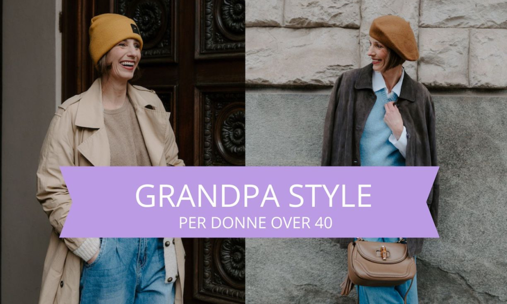 “Grandpa Style” per donne over 40