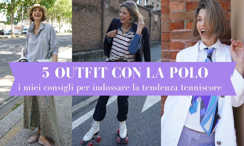 5 outfit con la polo: i miei consigli per indossare la tendenza tenniscore