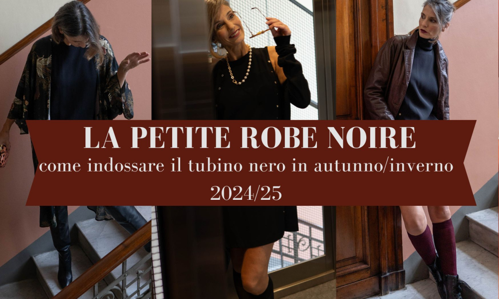 La petite robe noire: il tubino nero e come indossarlo nell’autunno inverno 2024/25