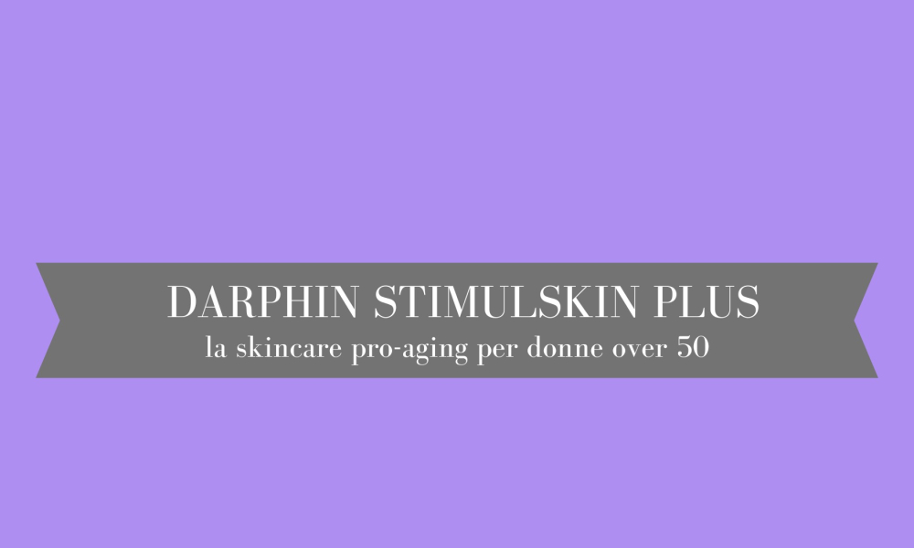 Darphin Stimulskin Plus: la skincare pro-aging per donne over 50
