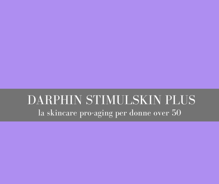 Darphin Stimulskin Plus: la skincare pro-aging per donne over 50